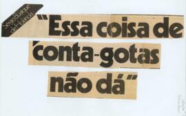 "Essa coisa de conta-gotas não dá"